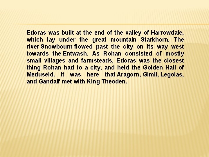 Edoras was built at the end of the valley of Harrowdale, which lay under