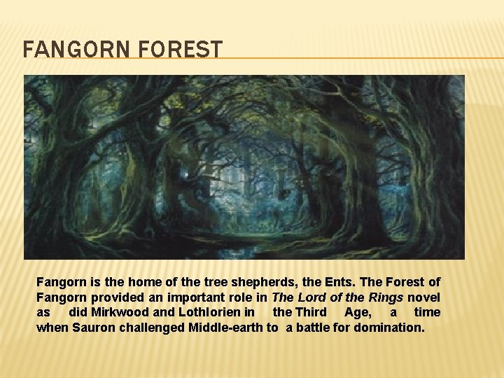 FANGORN FOREST Fangorn is the home of the tree shepherds, the Ents. The Forest