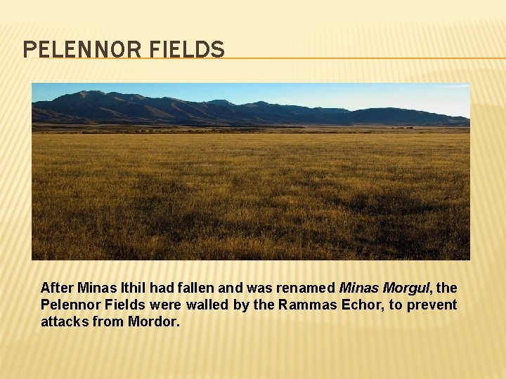 PELENNOR FIELDS After Minas Ithil had fallen and was renamed Minas Morgul, the Pelennor