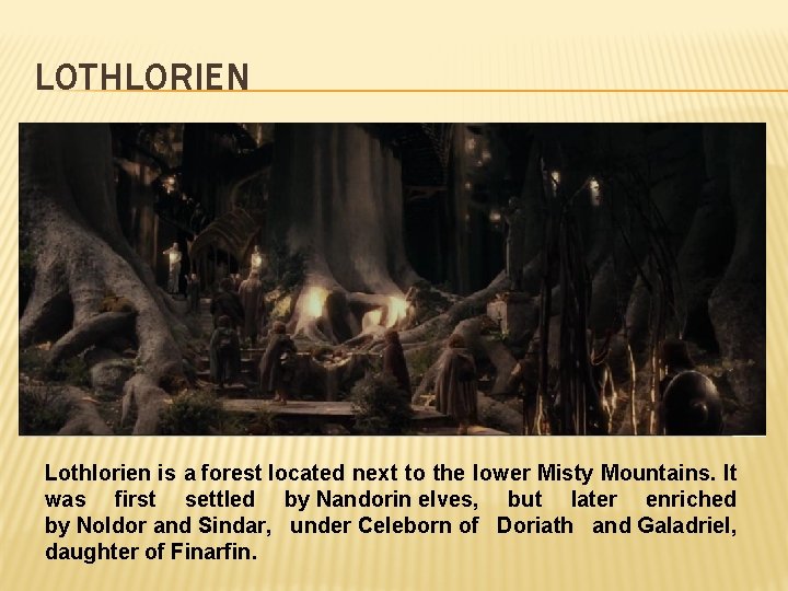 LOTHLORIEN Lothlorien is a forest located next to the lower Misty Mountains. It was