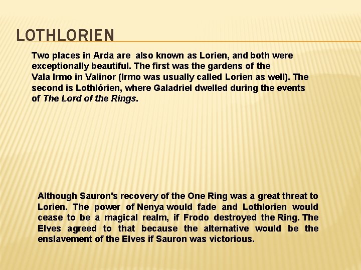 LOTHLORIEN Two places in Arda are also known as Lorien, and both were exceptionally
