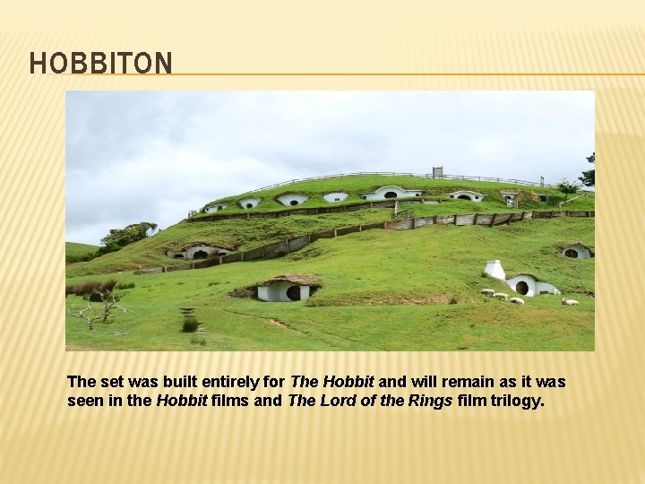 HOBBITON The set was built entirely for The Hobbit and will remain as it