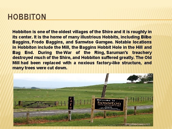 HOBBITON Hobbiton is one of the oldest villages of the Shire and it is