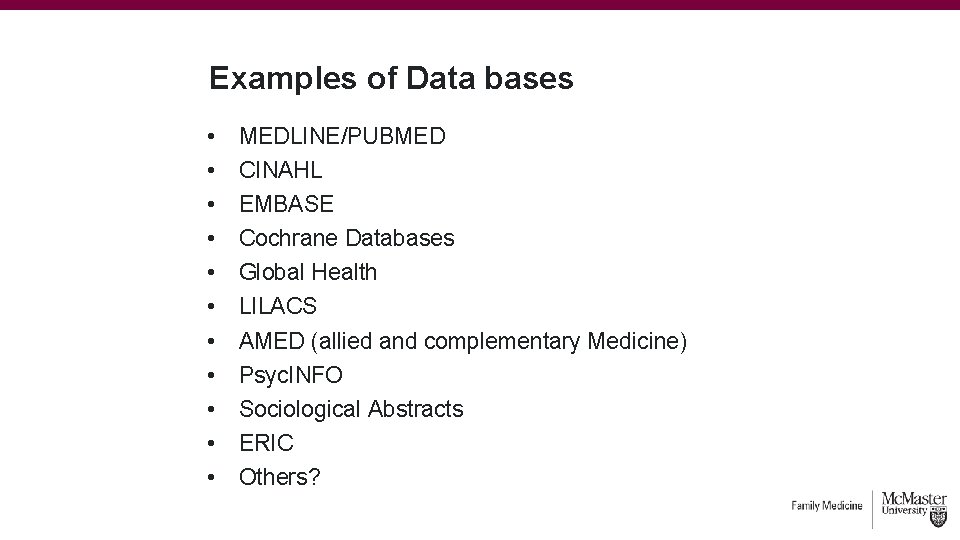 Examples of Data bases • • • MEDLINE/PUBMED CINAHL EMBASE Cochrane Databases Global Health