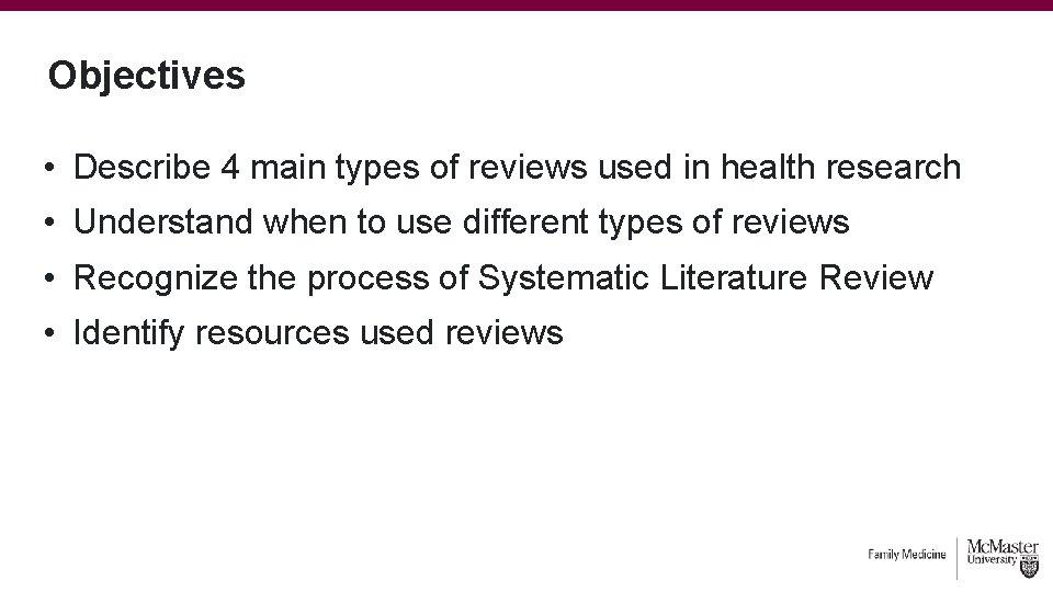 Objectives • Describe 4 main types of reviews used in health research • Understand