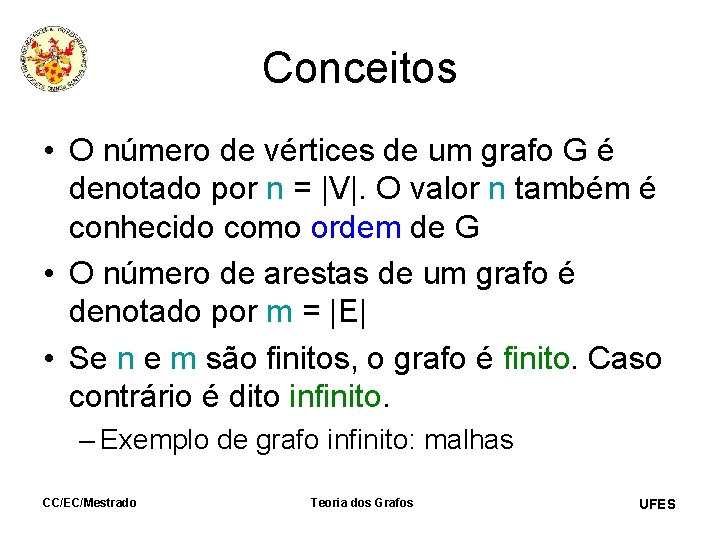 Conceitos • O número de vértices de um grafo G é denotado por n