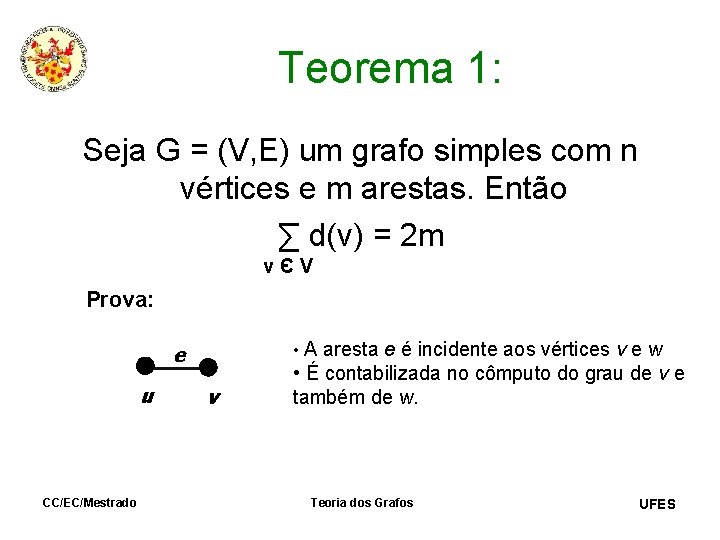 Teorema 1: Seja G = (V, E) um grafo simples com n vértices e