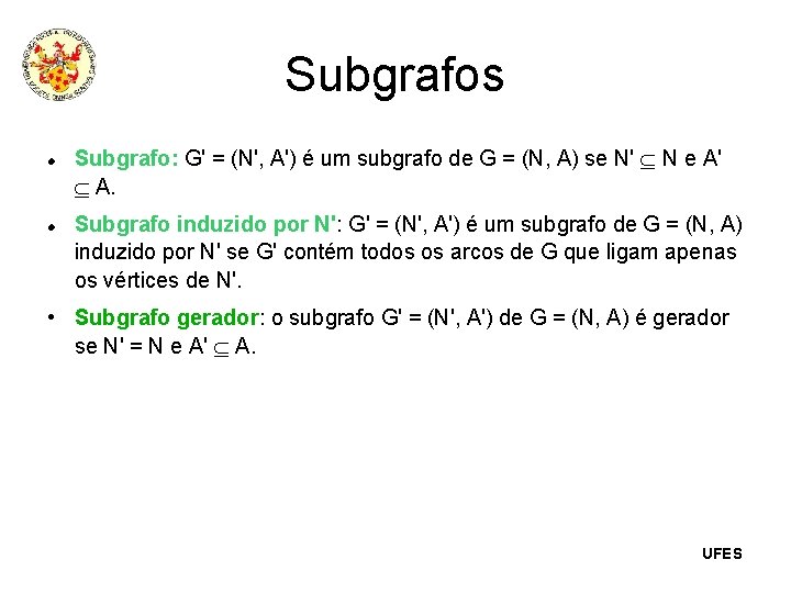 Subgrafos Subgrafo: G' = (N', A') é um subgrafo de G = (N, A)