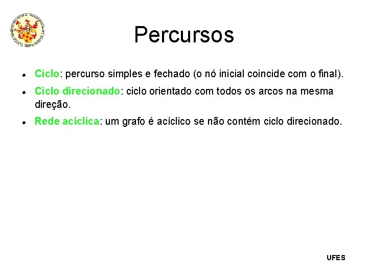 Percursos Ciclo: percurso simples e fechado (o nó inicial coincide com o final). Ciclo