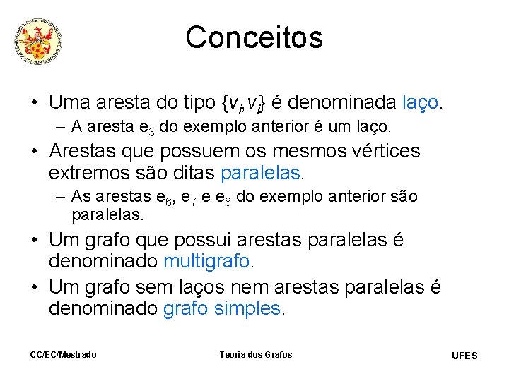 Conceitos • Uma aresta do tipo {vi, vi} é denominada laço. – A aresta