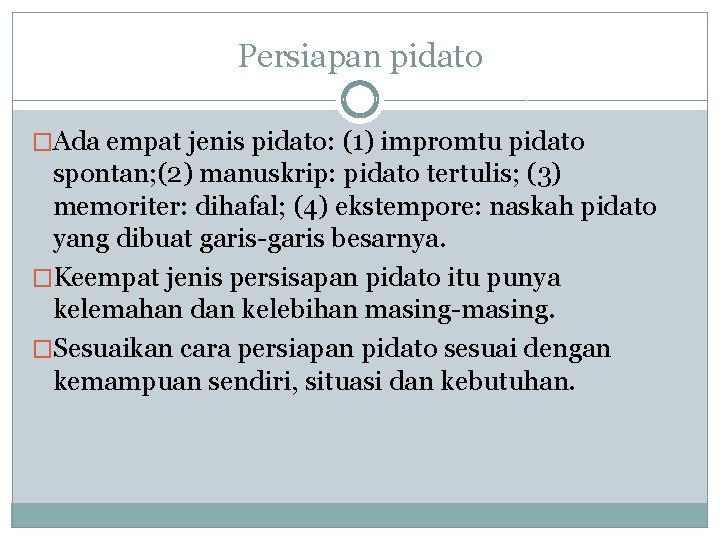 Persiapan pidato �Ada empat jenis pidato: (1) impromtu pidato spontan; (2) manuskrip: pidato tertulis;