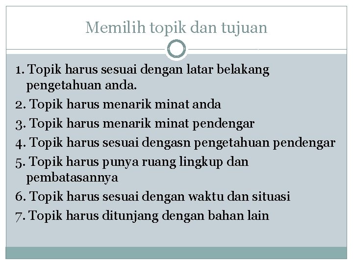 Memilih topik dan tujuan 1. Topik harus sesuai dengan latar belakang pengetahuan anda. 2.