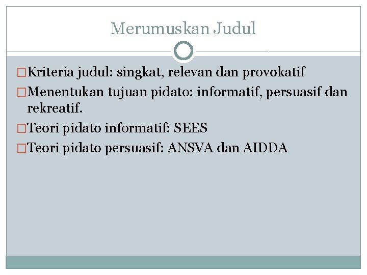 Merumuskan Judul �Kriteria judul: singkat, relevan dan provokatif �Menentukan tujuan pidato: informatif, persuasif dan
