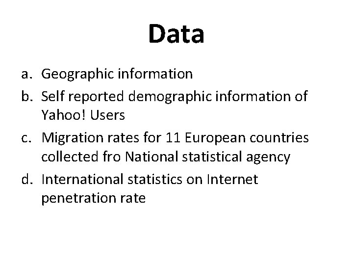 Data a. Geographic information b. Self reported demographic information of Yahoo! Users c. Migration