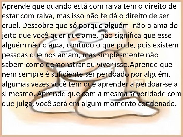 Aprende quando está com raiva tem o direito de estar com raiva, mas isso