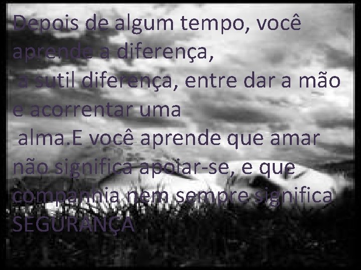 Depois de algum tempo, você aprende a diferença, a sutil diferença, entre dar a