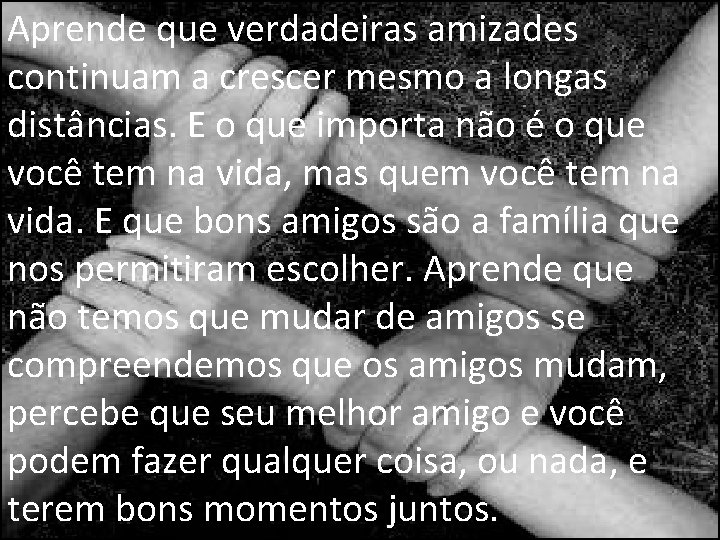 Aprende que verdadeiras amizades continuam a crescer mesmo a longas distâncias. E o que