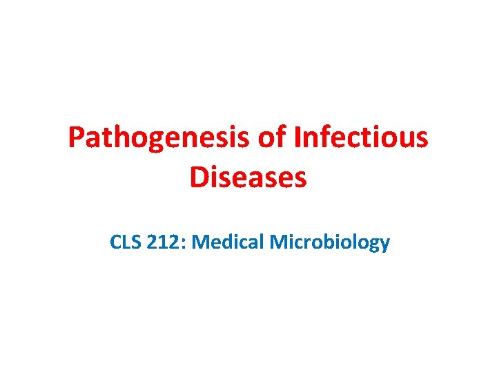 Pathogenesis of Infectious Diseases CLS 212: Medical Microbiology 