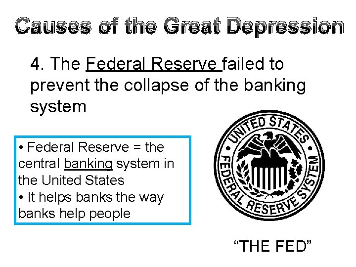 Causes of the Great Depression 4. The Federal Reserve failed to prevent the collapse Causes of the Great Depression 4. The Federal Reserve failed to prevent the collapse