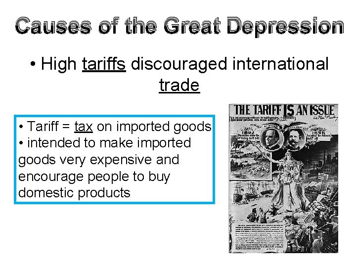 Causes of the Great Depression • High tariffs discouraged international trade • Tariff = Causes of the Great Depression • High tariffs discouraged international trade • Tariff =