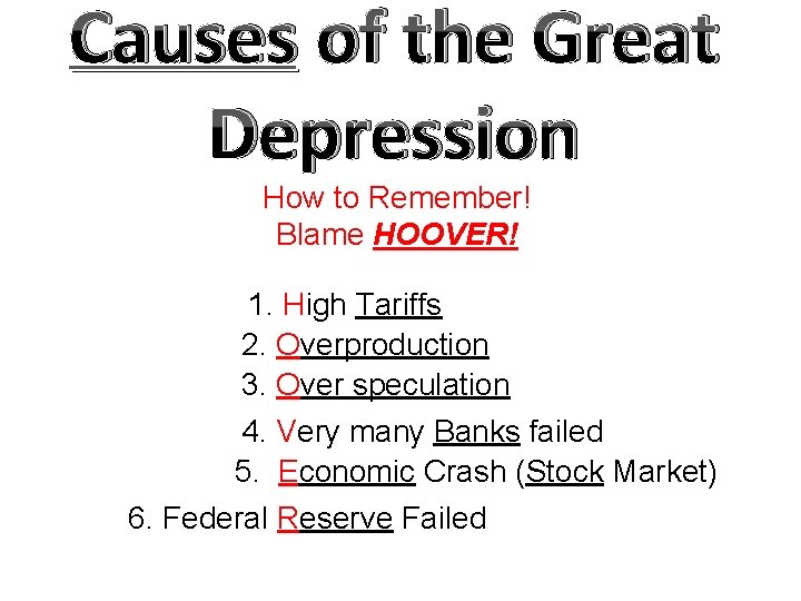 Causes of the Great Depression How to Remember! Blame HOOVER! 1. High Tariffs 2.