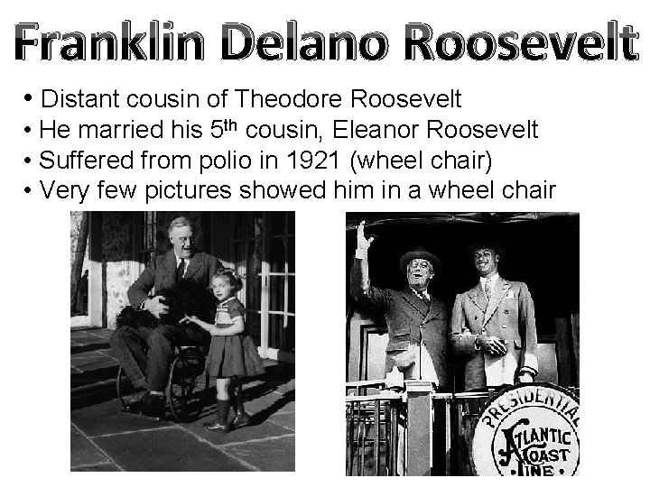 Franklin Delano Roosevelt • Distant cousin of Theodore Roosevelt • He married his 5