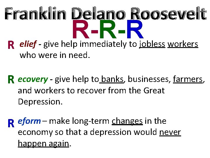 Franklin Delano Roosevelt R R-R-R elief - give help immediately to jobless workers who