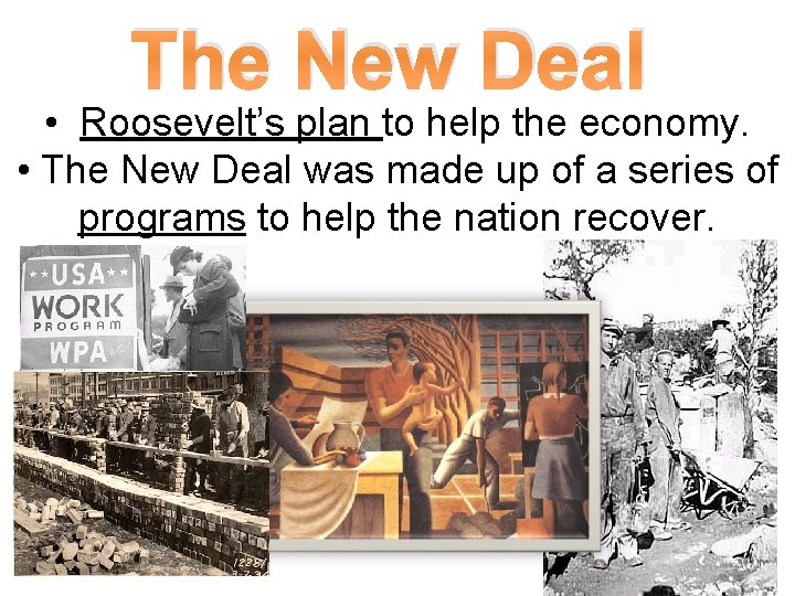 The New Deal • Roosevelt’s plan to help the economy. • The New Deal