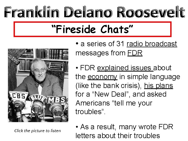 Franklin Delano Roosevelt “Fireside Chats” • a series of 31 radio broadcast messages from Franklin Delano Roosevelt “Fireside Chats” • a series of 31 radio broadcast messages from