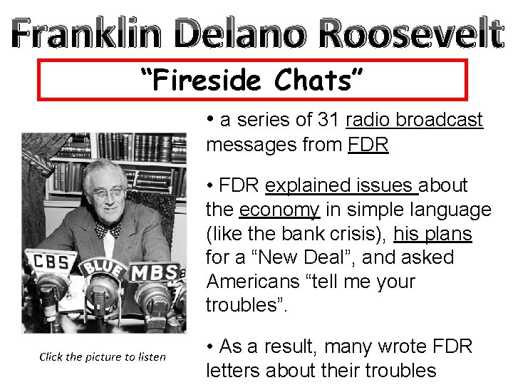 Franklin Delano Roosevelt “Fireside Chats” • a series of 31 radio broadcast messages from