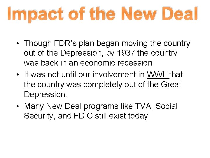 Impact of the New Deal • Though FDR’s plan began moving the country out Impact of the New Deal • Though FDR’s plan began moving the country out