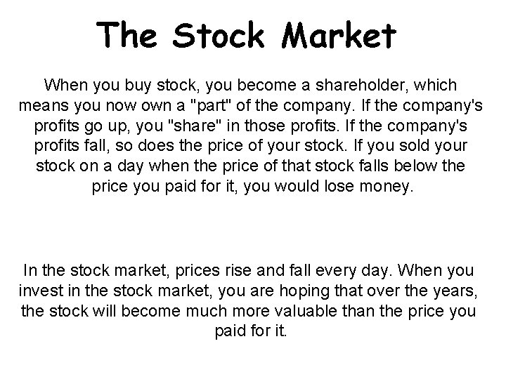 The Stock Market When you buy stock, you become a shareholder, which means you