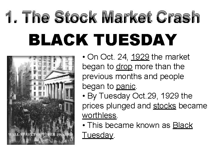 1. The Stock Market Crash BLACK TUESDAY • On Oct. 24, 1929 the market