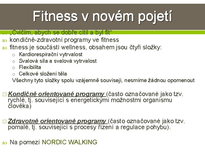 Fitness v novém pojetí „Cvičím, abych se dobře cítil a byl fit“ kondičně-zdravotní programy Fitness v novém pojetí „Cvičím, abych se dobře cítil a byl fit“ kondičně-zdravotní programy