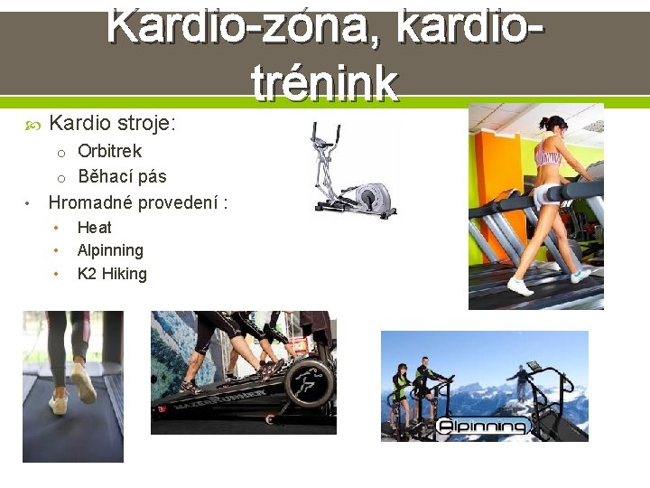 Kardio-zóna, kardiotrénink Kardio stroje: o Orbitrek o Běhací pás • Hromadné provedení : • Kardio-zóna, kardiotrénink Kardio stroje: o Orbitrek o Běhací pás • Hromadné provedení : •