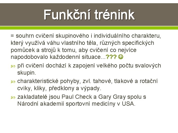 Funkční trénink = souhrn cvičení skupinového i individuálního charakteru, který využívá váhu vlastního těla, Funkční trénink = souhrn cvičení skupinového i individuálního charakteru, který využívá váhu vlastního těla,