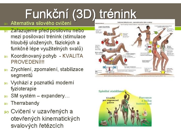 Funkční (3 D) trénink Alternativa silového cvičení Zařazujeme před posilovnu nebo mezi posilovací trénink Funkční (3 D) trénink Alternativa silového cvičení Zařazujeme před posilovnu nebo mezi posilovací trénink