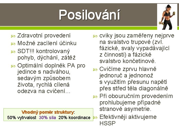 Posilování Zdravotní provedení Možné zacílení účinku SDT!!! kontrolovaný pohyb, dýchání, zátěž Optimální doplněk PA Posilování Zdravotní provedení Možné zacílení účinku SDT!!! kontrolovaný pohyb, dýchání, zátěž Optimální doplněk PA