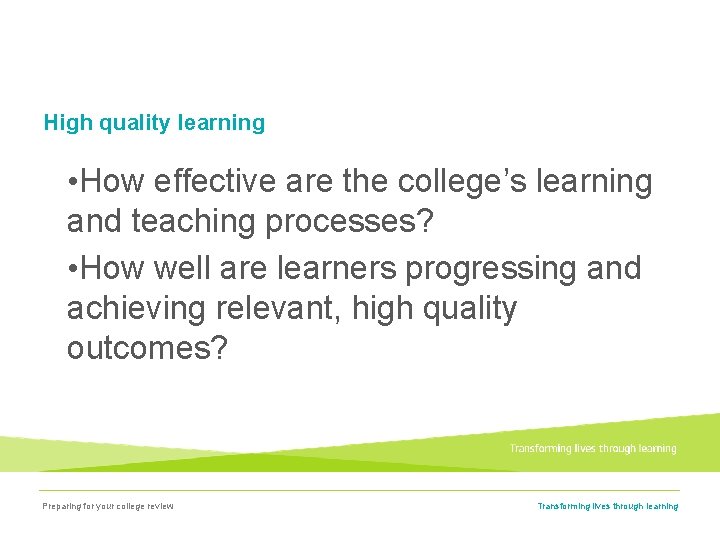 High quality learning • How effective are the college’s learning and teaching processes? •