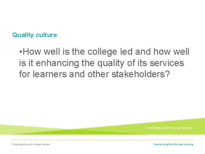 Quality culture • How well is the college led and how well is it