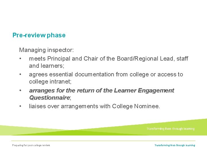 Pre-review phase Managing inspector: • meets Principal and Chair of the Board/Regional Lead, staff