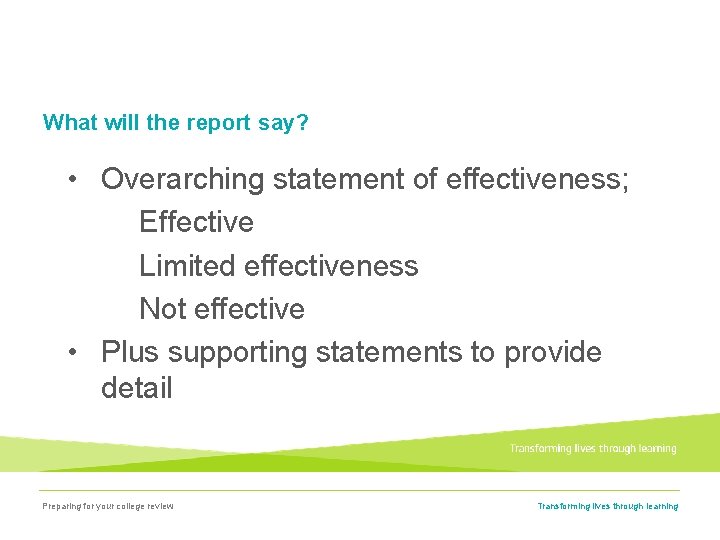 What will the report say? • Overarching statement of effectiveness; Effective Limited effectiveness Not