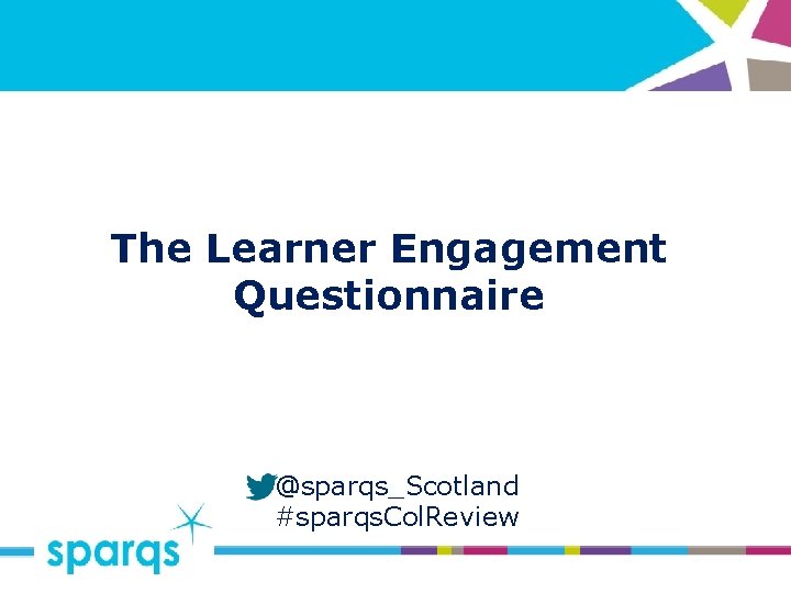The Learner Engagement Questionnaire @sparqs_Scotland #sparqs. Col. Review 