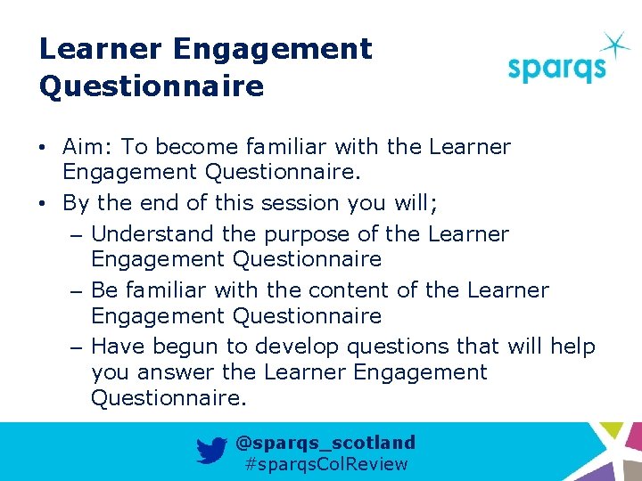 Learner Engagement Questionnaire • Aim: To become familiar with the Learner Engagement Questionnaire. •