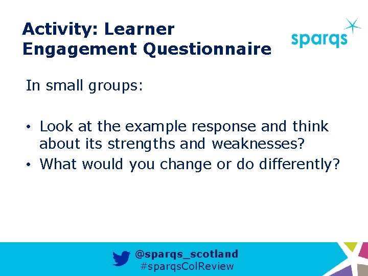 Activity: Learner Engagement Questionnaire In small groups: • Look at the example response and