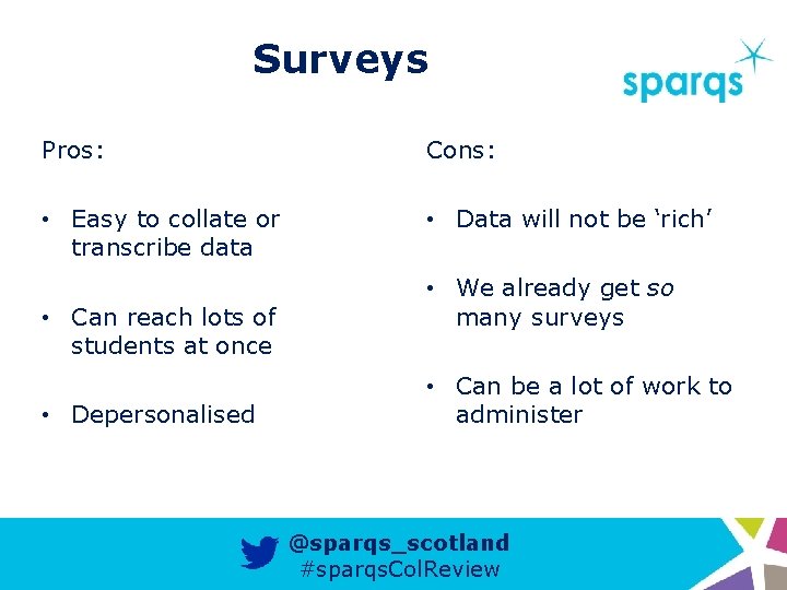 Surveys Pros: Cons: • Easy to collate or transcribe data • Data will not
