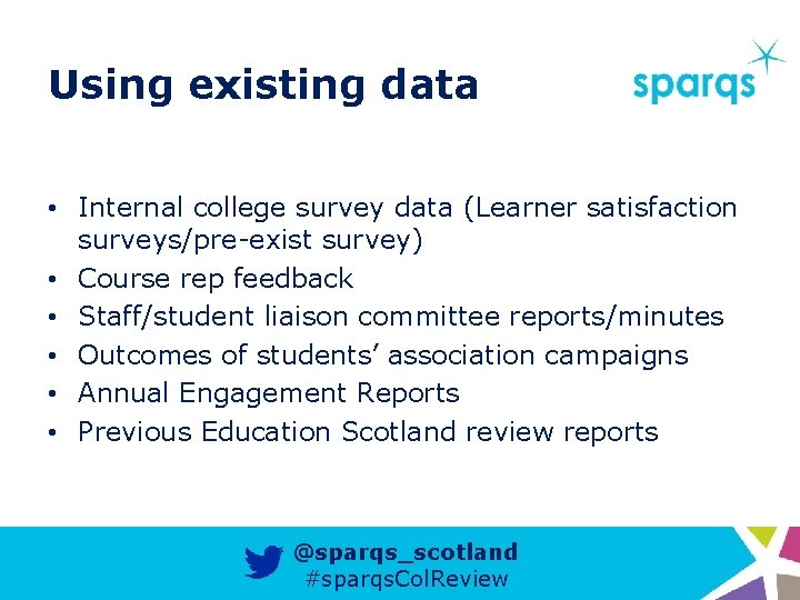 Using existing data • Internal college survey data (Learner satisfaction surveys/pre-exist survey) • Course