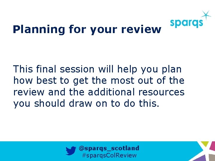 Planning for your review This final session will help you plan how best to