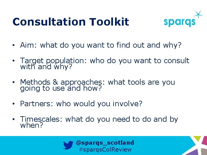 Consultation Toolkit • Aim: what do you want to find out and why? •