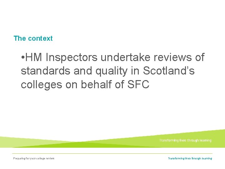 The context • HM Inspectors undertake reviews of standards and quality in Scotland’s colleges